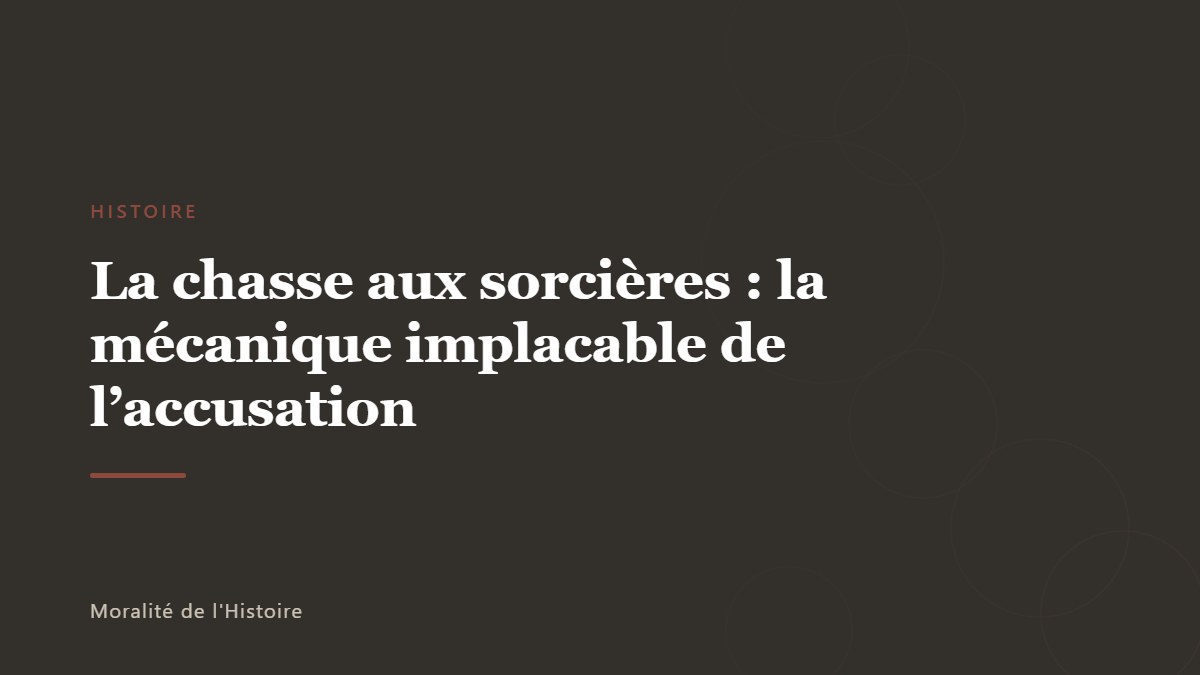 La chasse aux sorcières : la mécanique implacable de l&rsquo;accusation