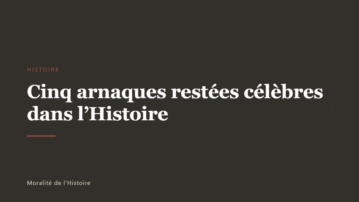 Cinq arnaques restées célèbres dans l&rsquo;Histoire