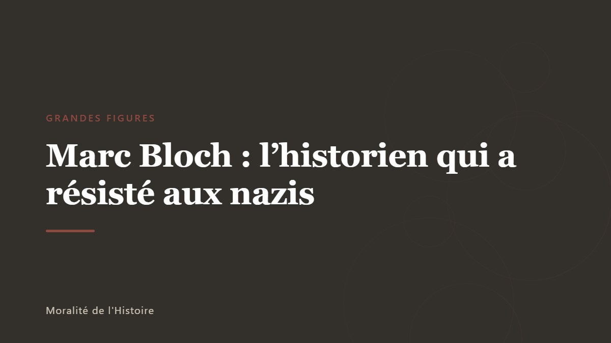 Marc Bloch : l&rsquo;historien qui a résisté aux nazis